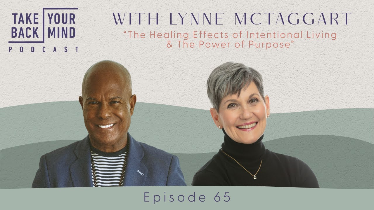 The Healing Effects of Intentional Living & The Power of Purpose with Lynne McTaggart