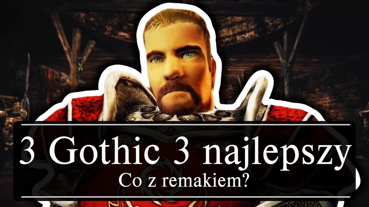 Czy Gothic 3 Powinien Dostać Remake?