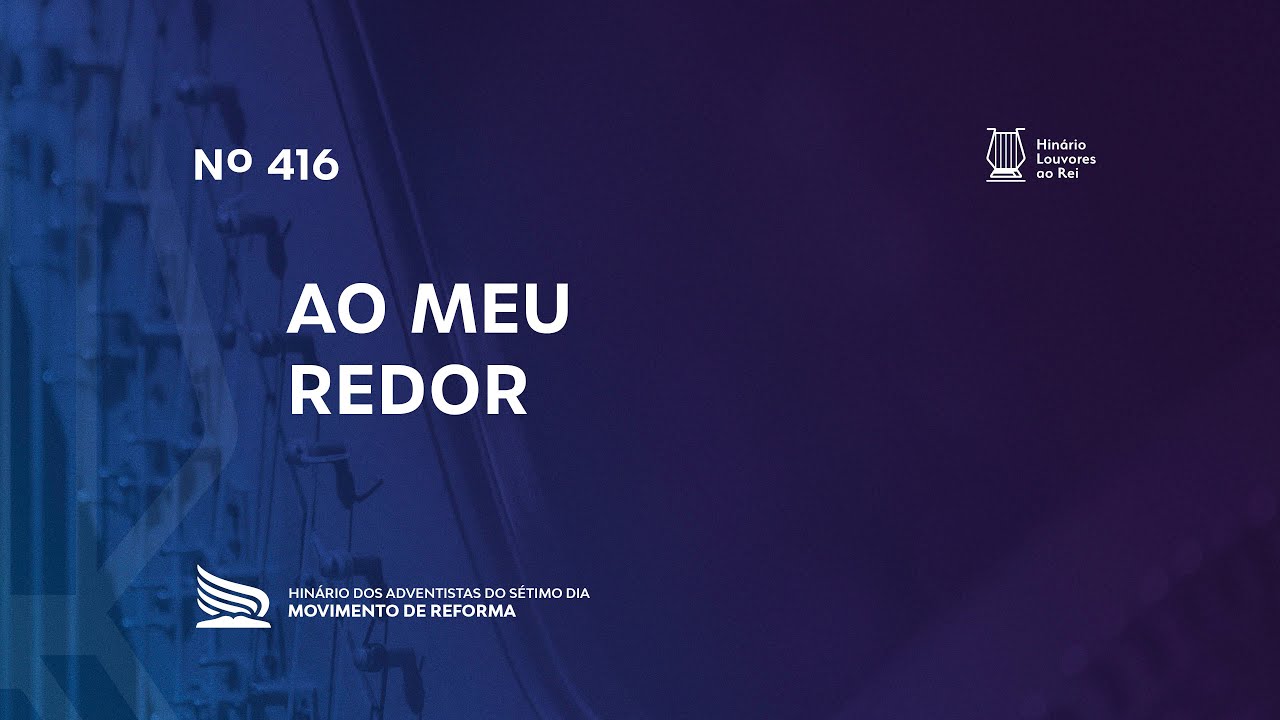 416 Ao Meu Redor | Novo Hinário Louvores ao Rei | Hinário Reformista