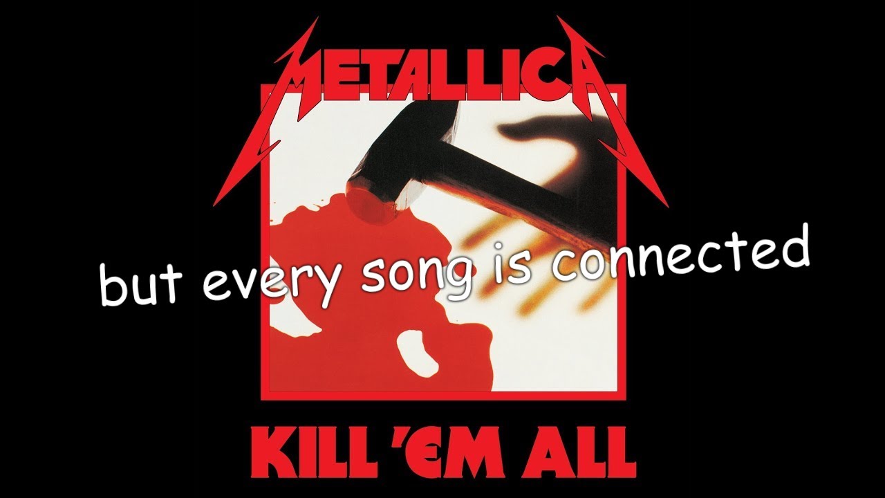 Kill 'Em All but all the songs are connected
