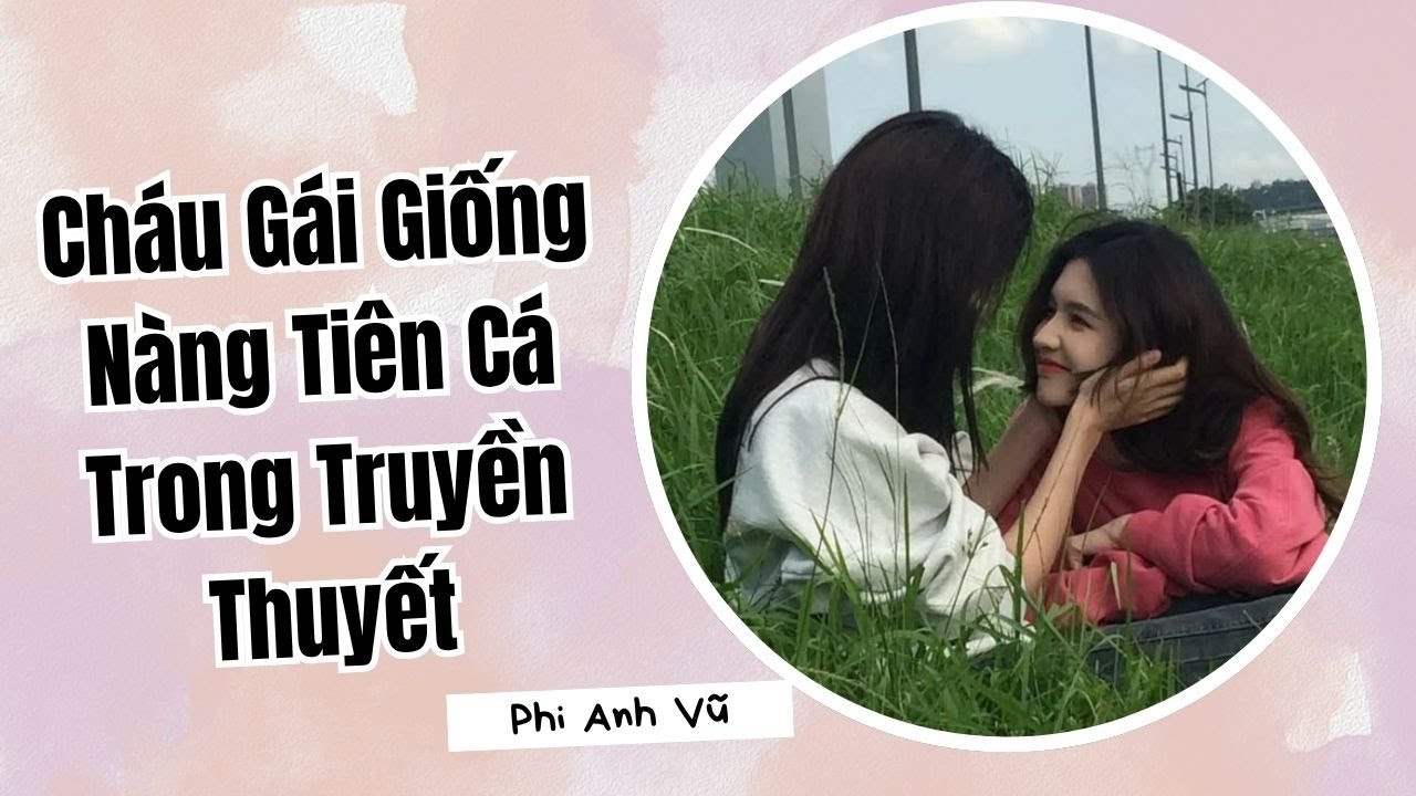 [Truyện Audio] Cháu Gái Giống Nàng Tiên Cá Trong Truyền Thuyết | Phi Anh Vũ