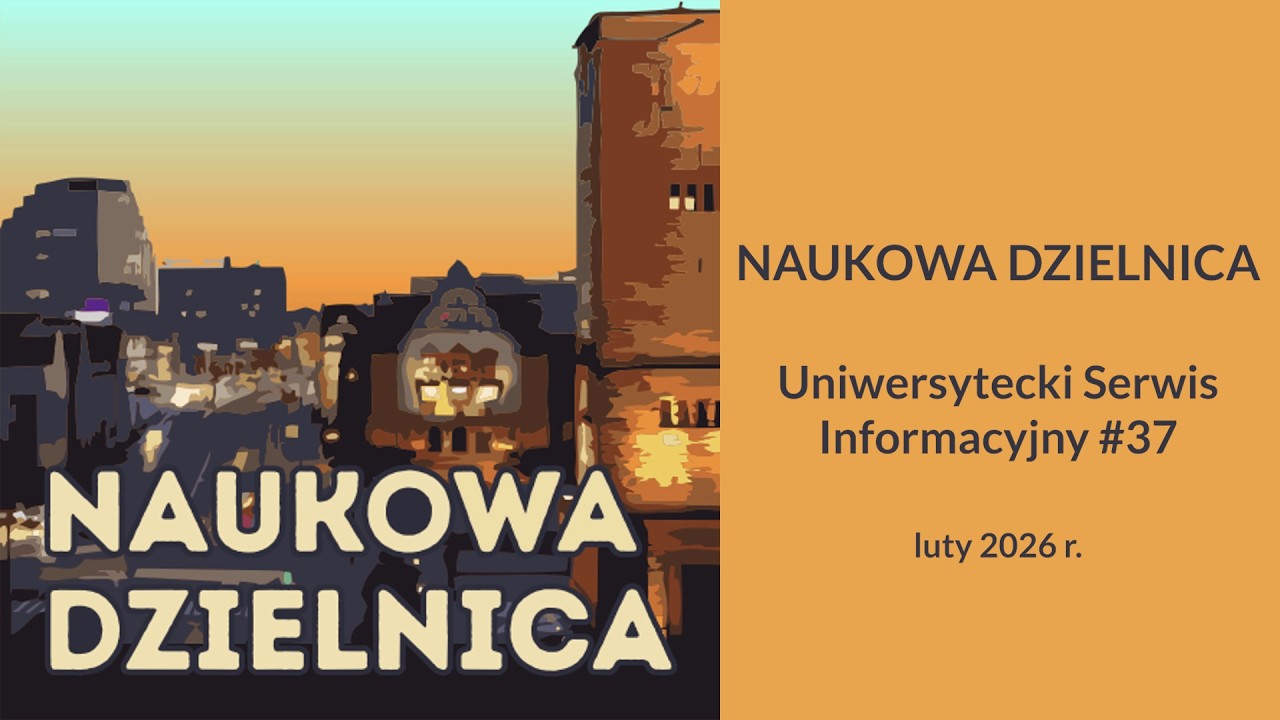 NAUKOWA DZIELNICA - Uniwersytecki Serwis Informacyjny #37 - luty 2026 r.