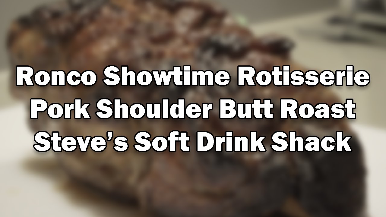 Ronco Showtime Rotisserie - Pork Shoulder Butt Roast - Steve's Soft Drink Shack
