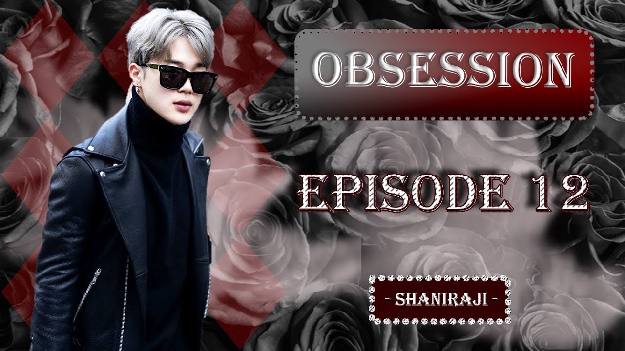 Jimin FF || Obsession - Ep.12
