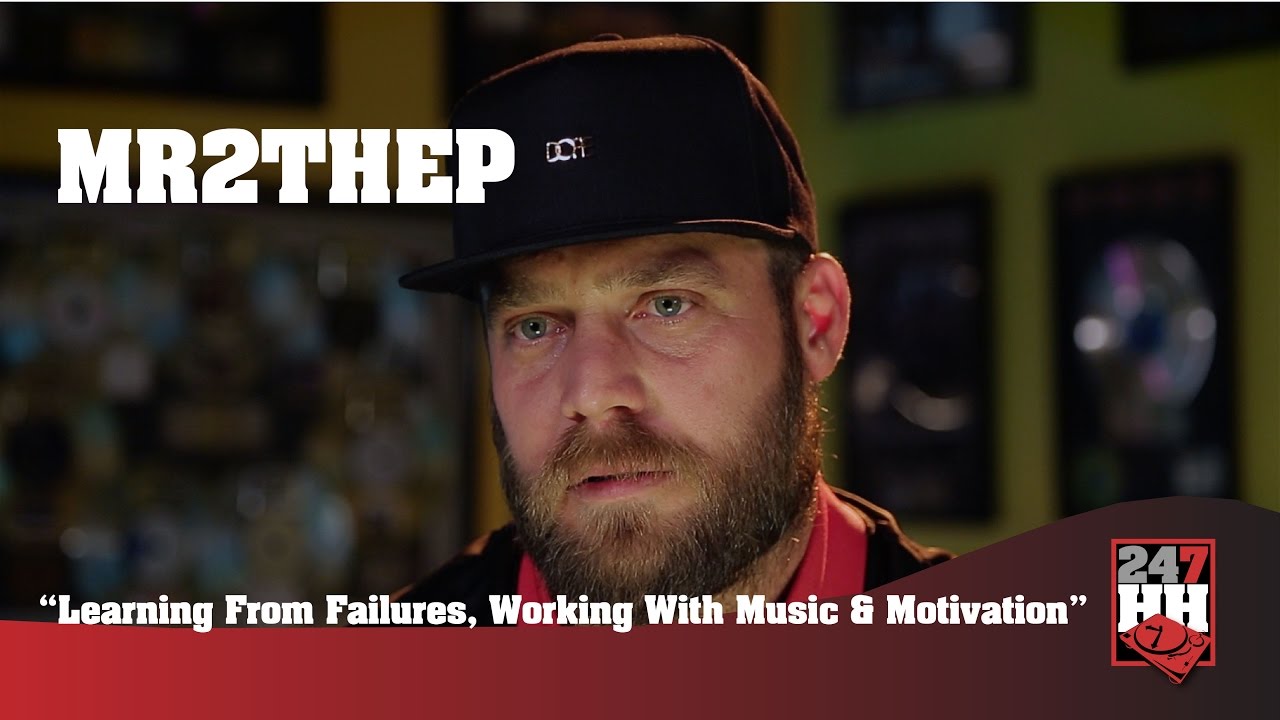 Mr2theP - Learning From Failures, Working With Music & Motivation (247HH Exclusive)