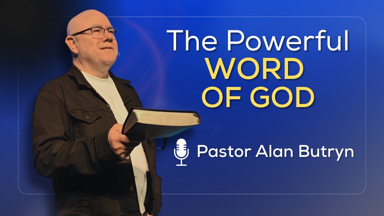 The Powerful Word of God | Pastor Alan Butryn