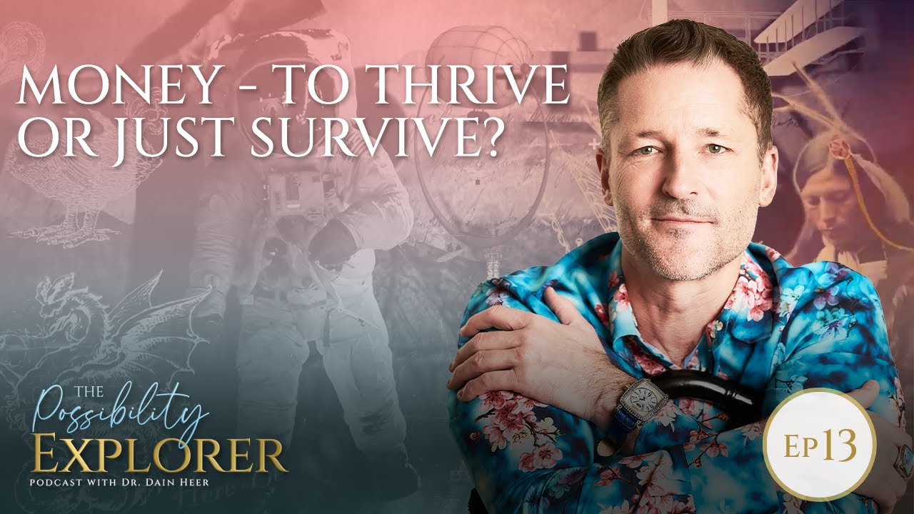 Ep 13 – Money To Thrive or Just Survive? @drdainheer