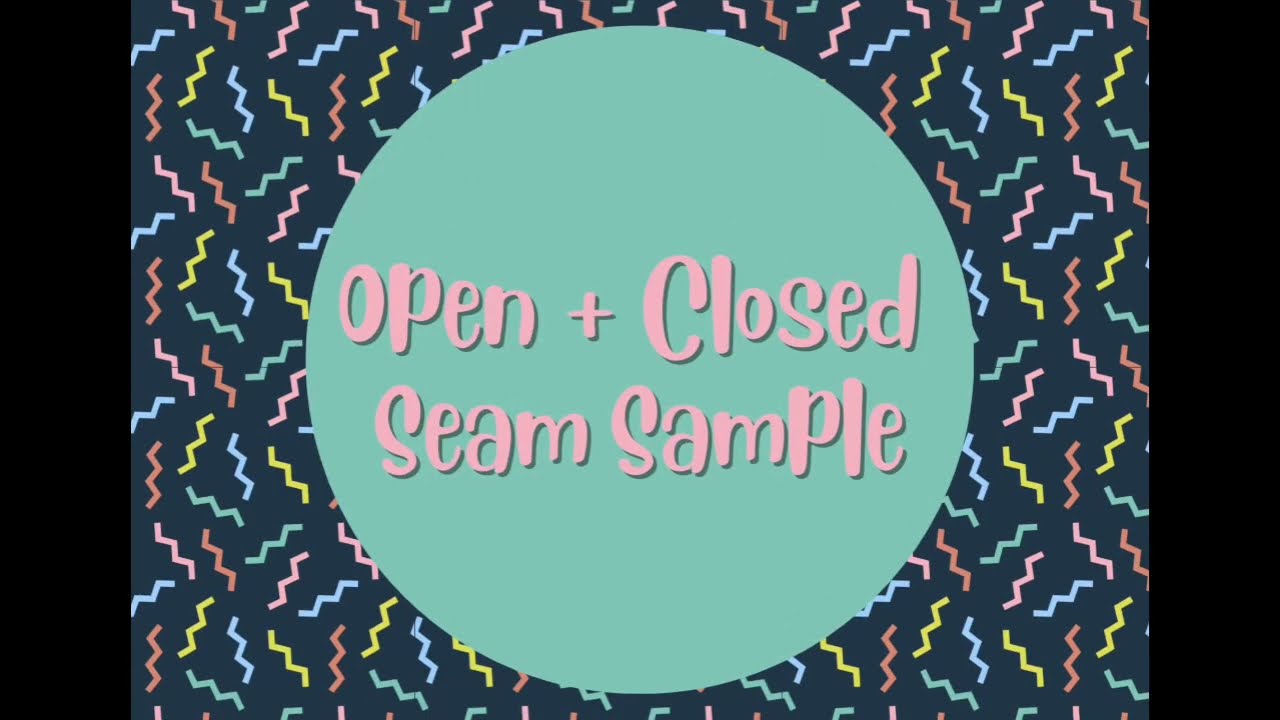 Open and Closed Seam Sample InstructionalVideo