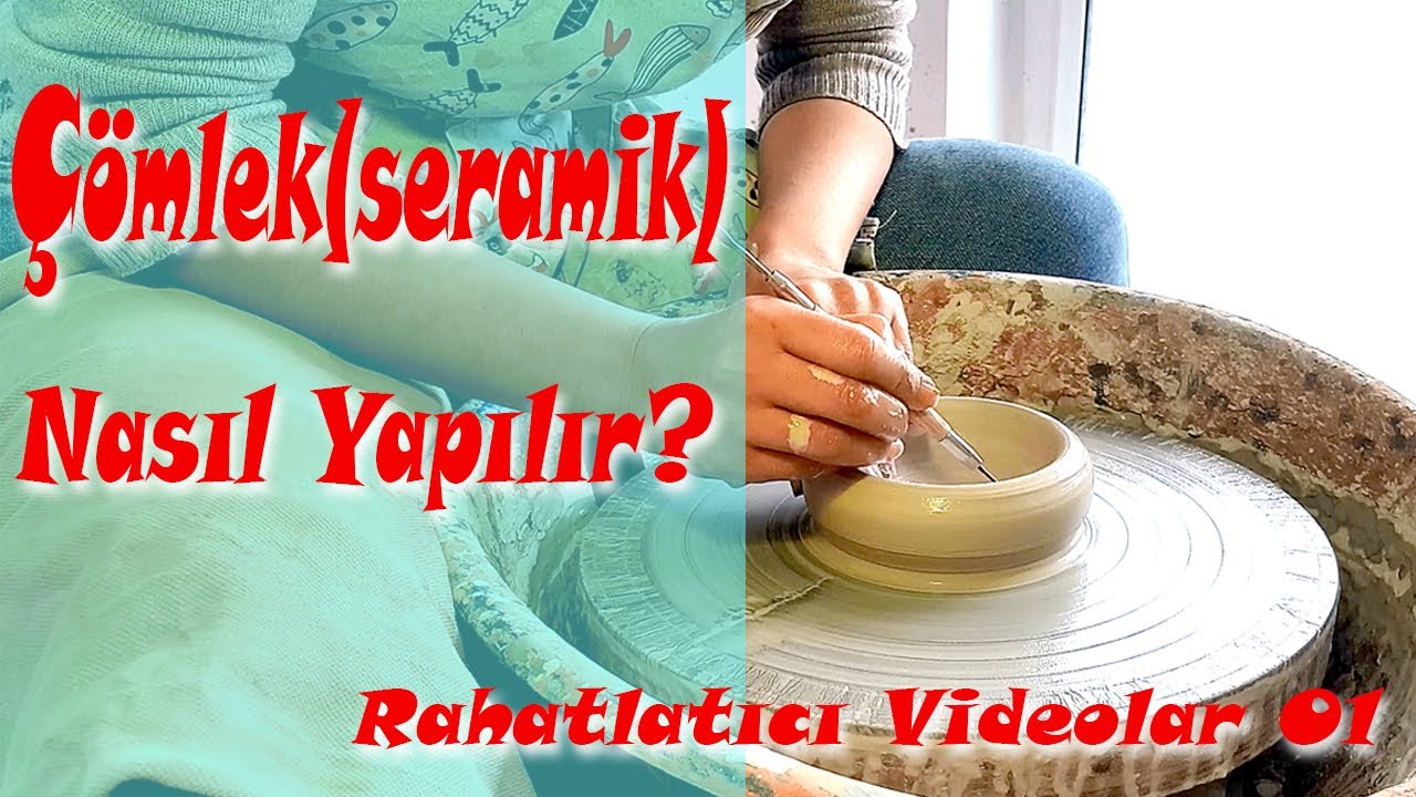 Rahatlatıcı Videolar 01 (Relaxing  Videos 01) / Çömlek(seramik) nasıl yapılır?