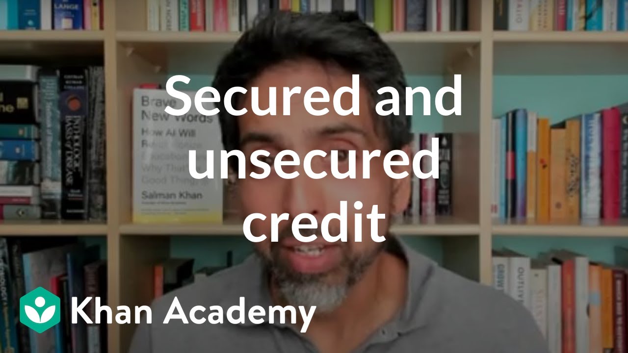 Secured and unsecured credit | Loans and debt | Financial Literacy | Khan Academy