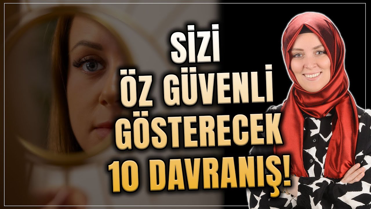 Her Ortamda Sizi Öz Güvenli Gösterecek 10 Davranış | Hatice Kübra Tongar