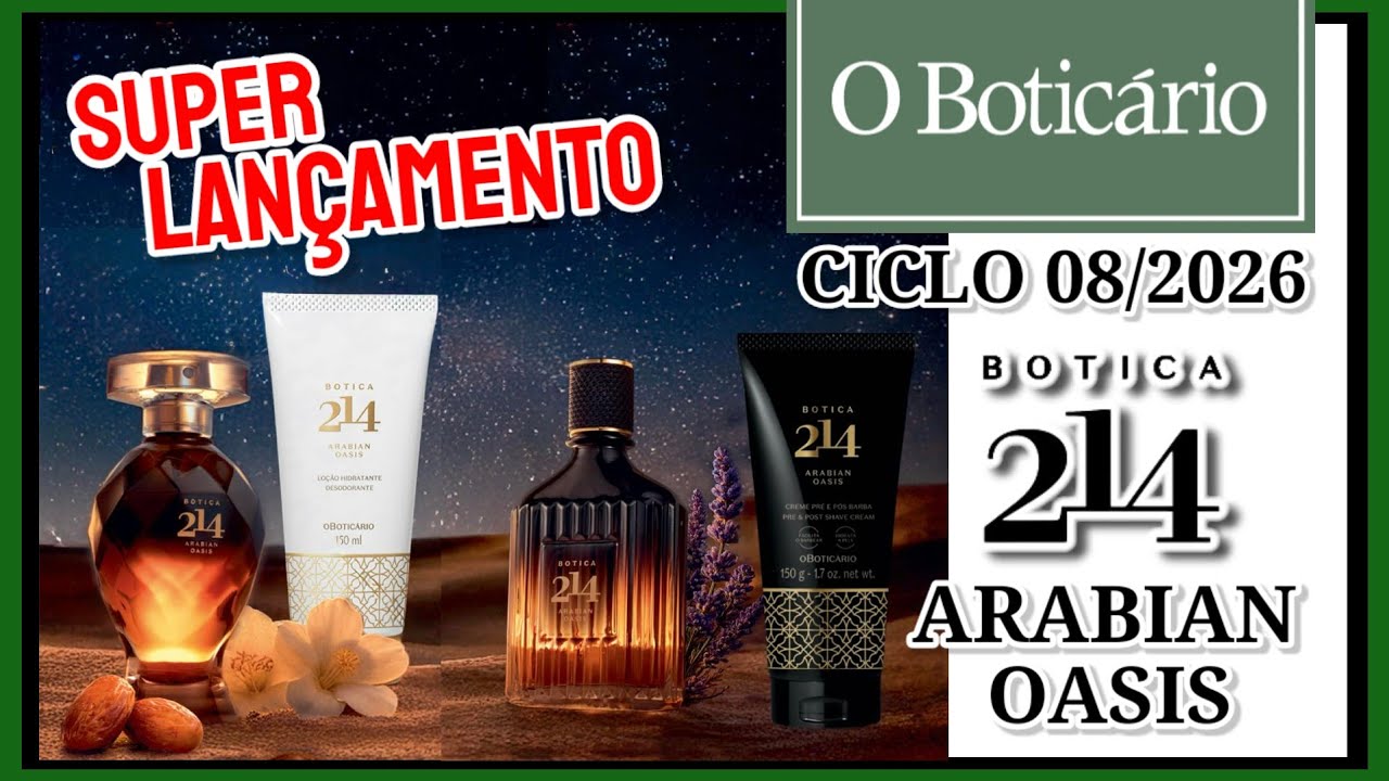 Super Lançamento BOTICA 214 ARABIAN OASIS Boticário CICLO 08/2026 😱