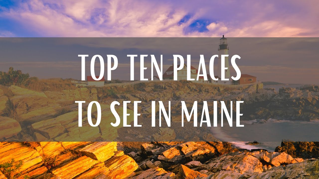 Top 10 Places To See In Maine (Travel Video)