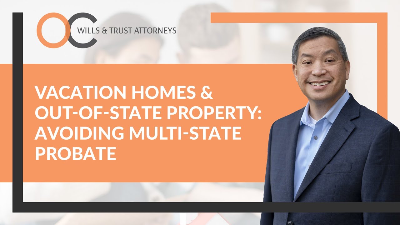 Vacation Homes & Out-of-State Property: Avoiding Multi-State Probate