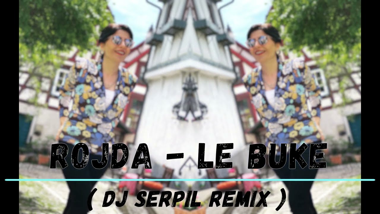 Rojda - Le Buke ( Dj Serpil Remix )