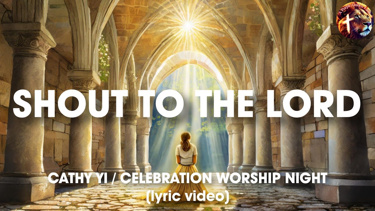 Shout To The Lord - Cathy Yi / Celebration Worship Night (lyric video)