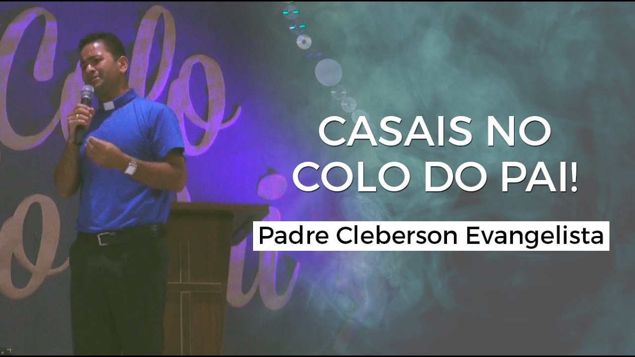 CASAIS NO COLO DO PAI! Padre Cleberson Evangelista