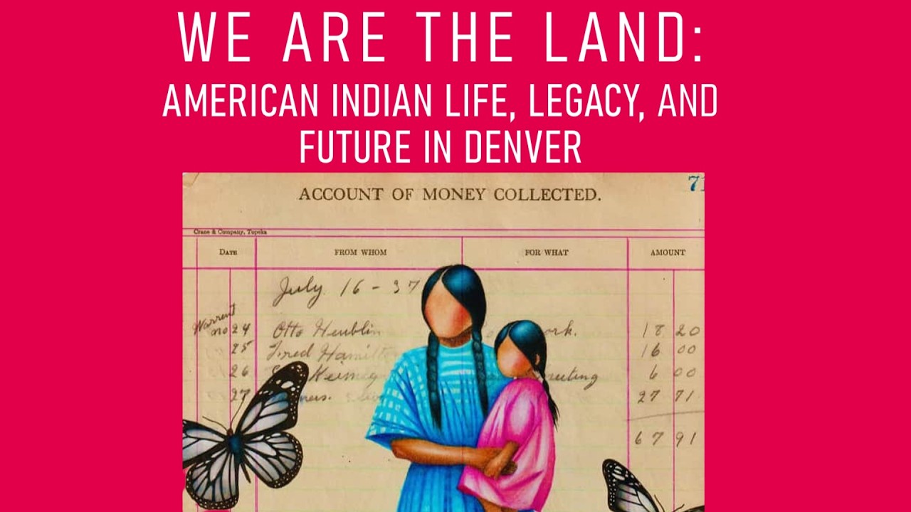 We Are The Land: American Indian Life, Legacy and Future in Denver