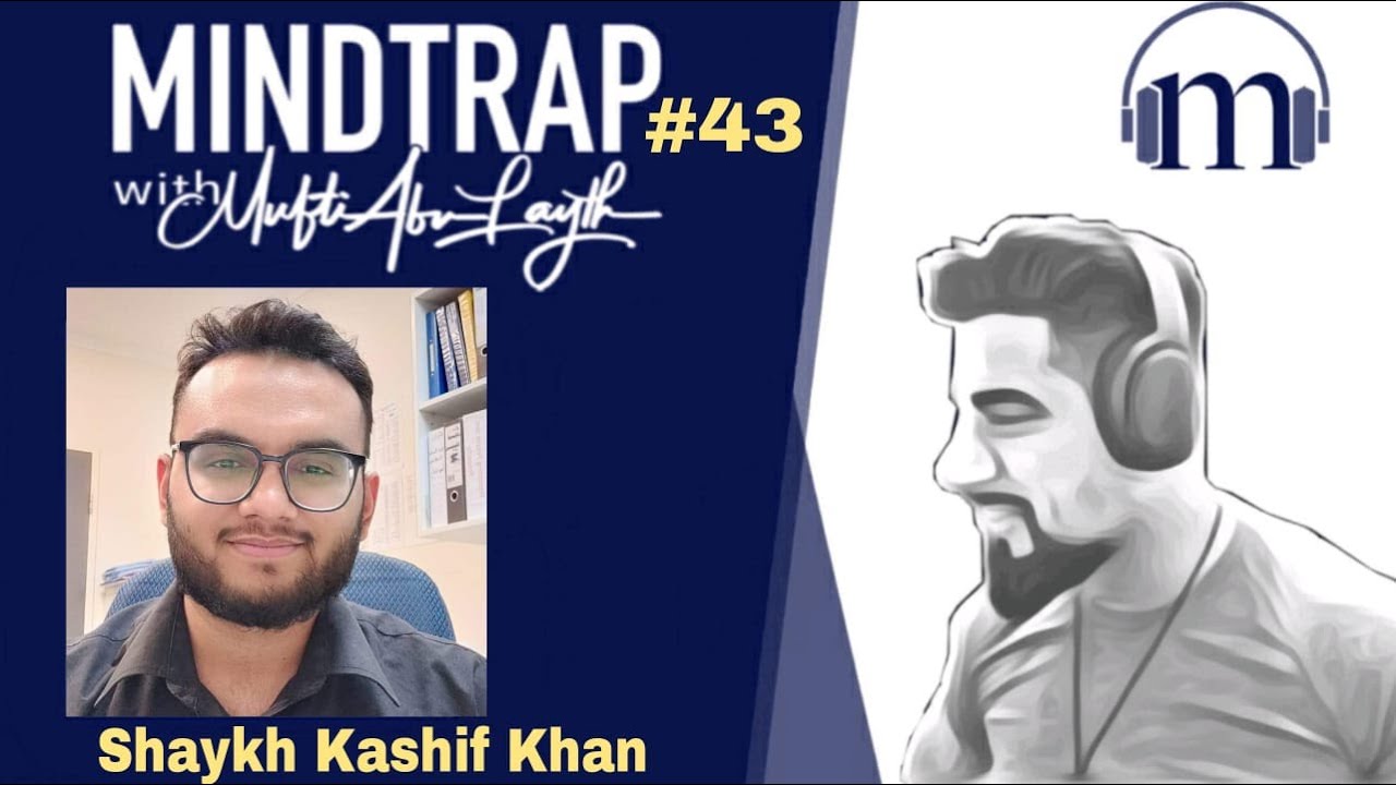 Shk Kashif Khan | Taboo Talk, Twisted attitudes & Toxic religiousity | MindTrap#43 | Mufti Abu Layth