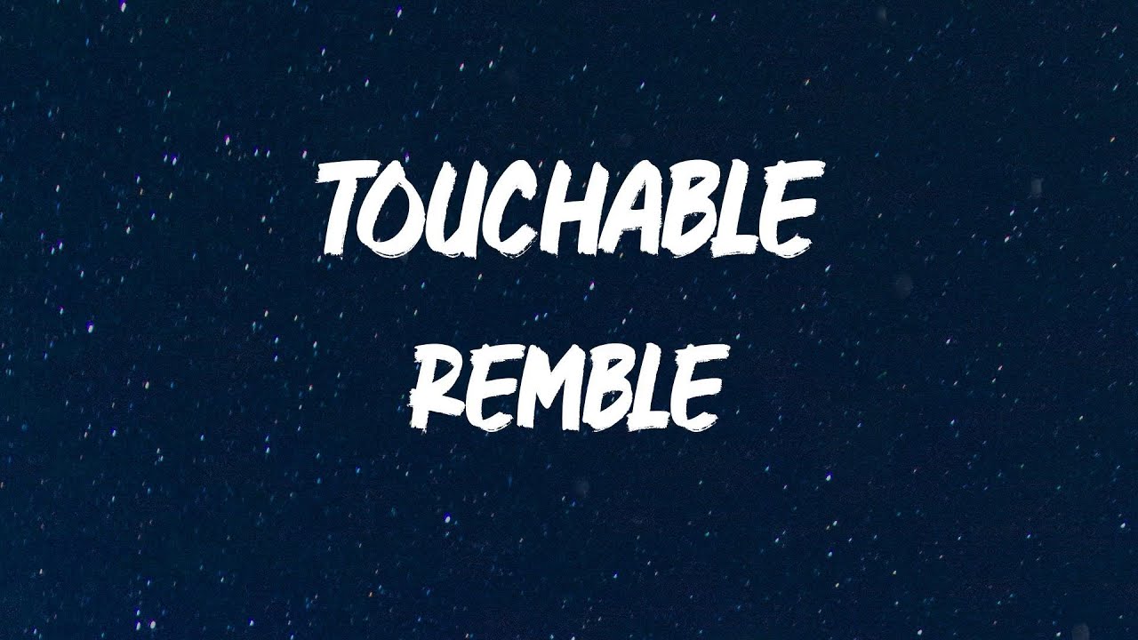 Remble - Touchable [Lyrics]
