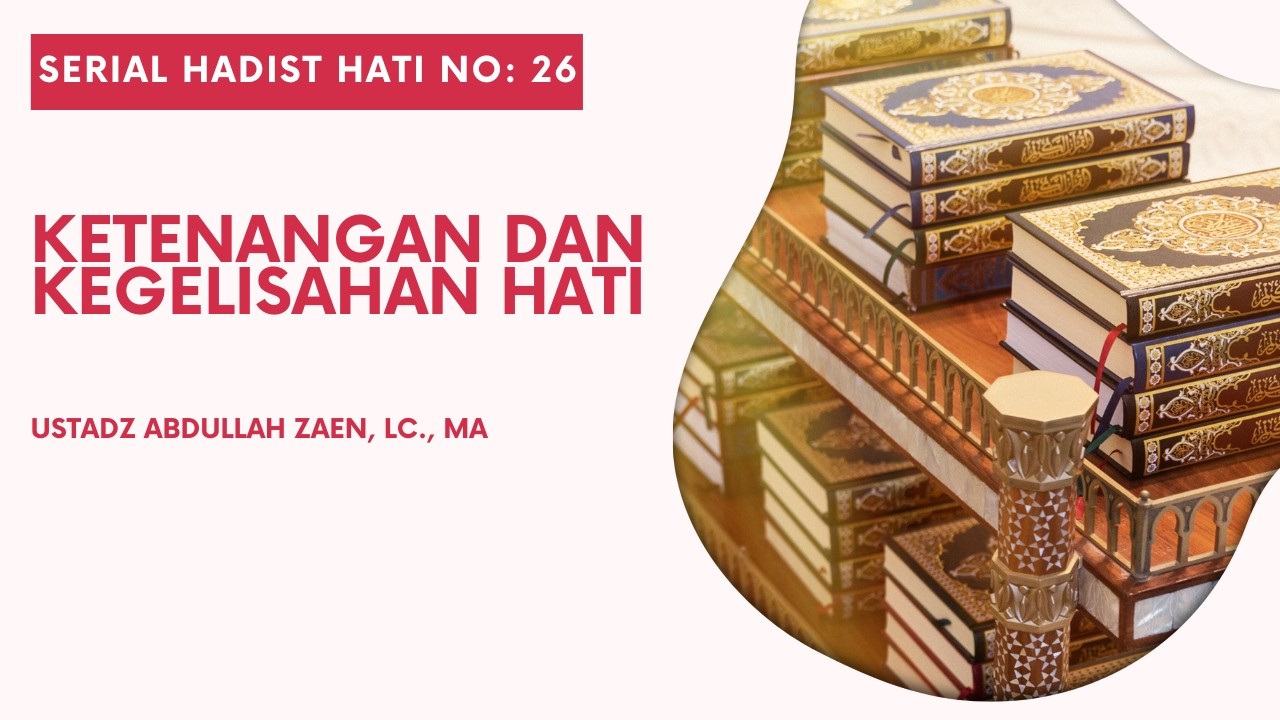 Hadist Hati #27: Ketenangan dan Kegelisahan Hati - Ustadz Abdullah Zaen, Lc., M.A.