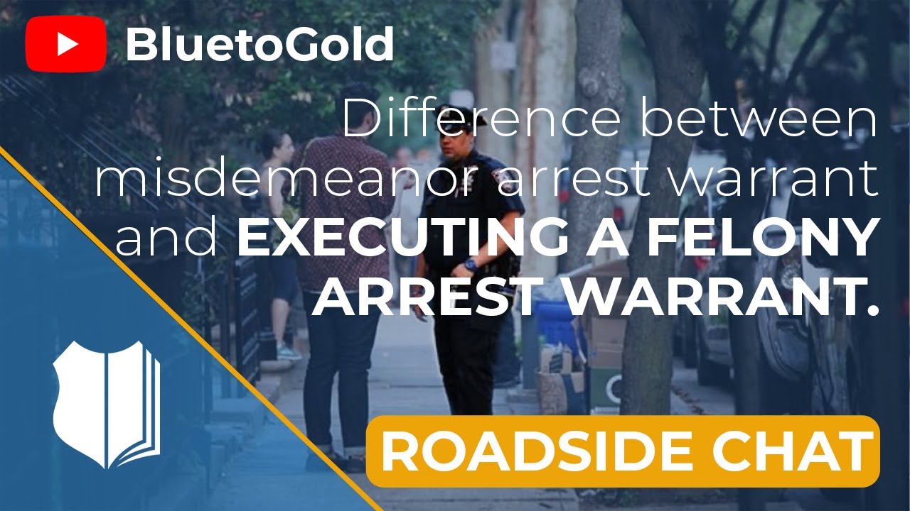 Ep. #169: Difference between misdemeanor arrest warrant and executing a felony arrest warrant.