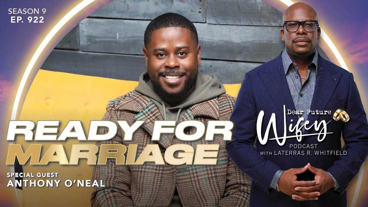 ANTHONY O'NEAL Says the Problem is Him | Now He's Ready For Marriage | Dear Future Wifey E922