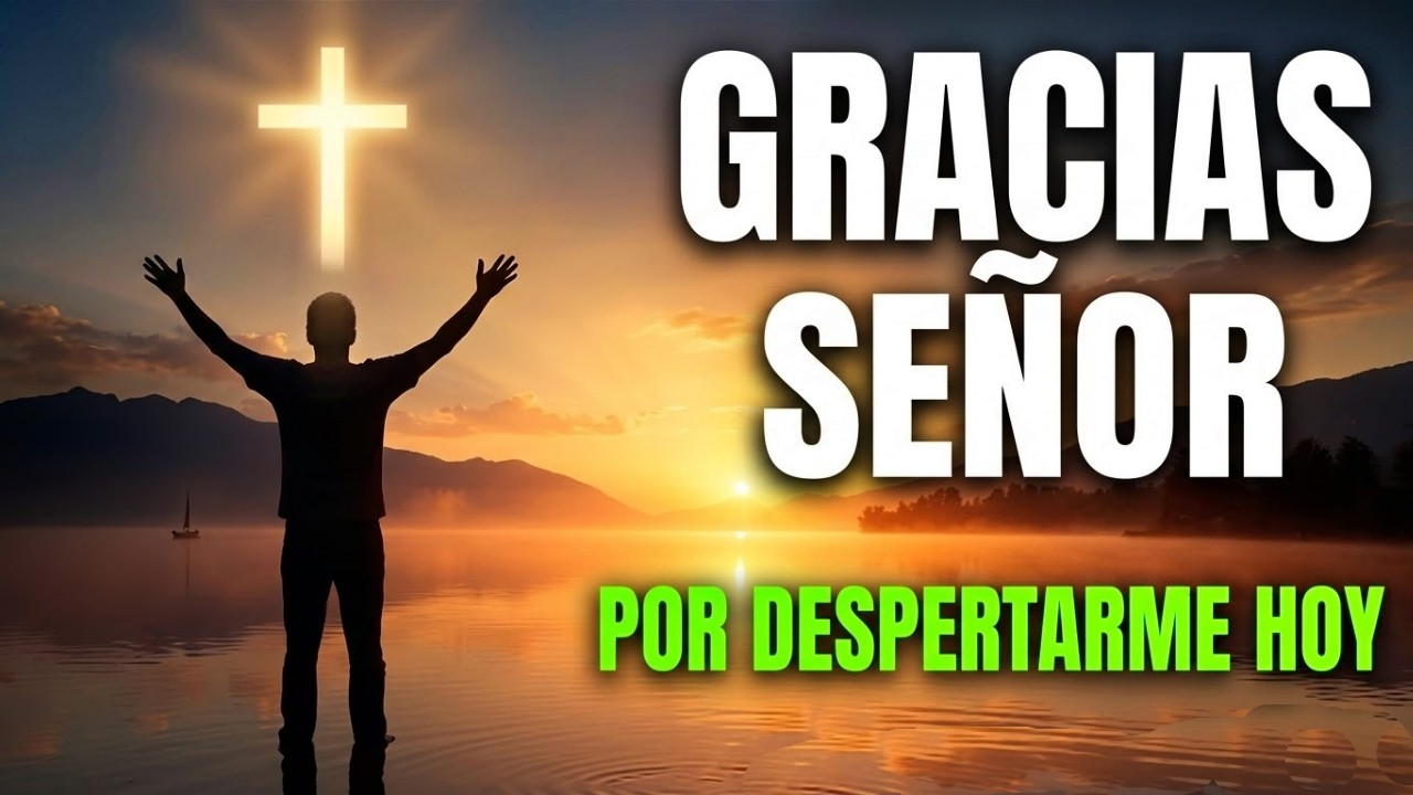 🙏 DALE GRACIAS A DIOS AL DESPERTAR HOY | Oración Poderosa de la Mañana que Cambiará tu Día