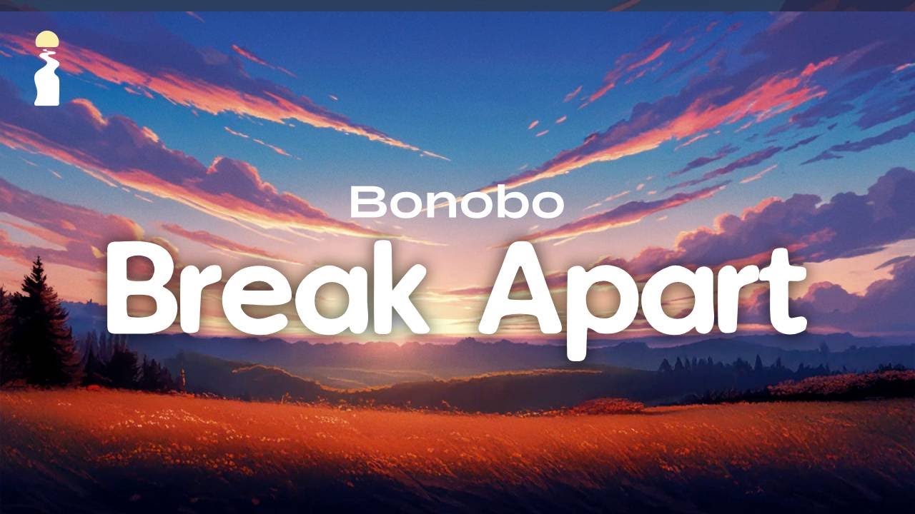 Bonobo - Break Apart // Lyrics