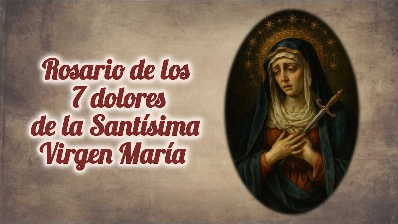 Rosario de los 7 dolores de la Santísima Virgen María