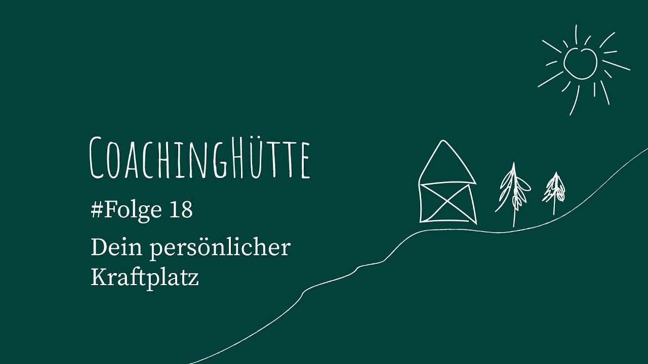 CoachingH&uuml;tte | #18 | Dein pers&ouml;nlicher innerer Kraftplatz