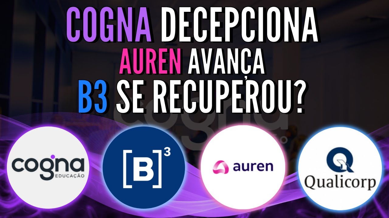 COGNA EM DECL&Iacute;NIO. AUREN SE RECUPERA. B3 PREJUDICADA POR SELIC. QUAL3 MELHOROU? CONG3 AURE3