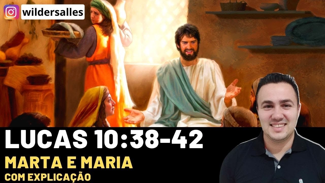 LUCAS 10:38-42 ( MARTA E MARIA COM EXPLICA&Ccedil;&Atilde;O )
