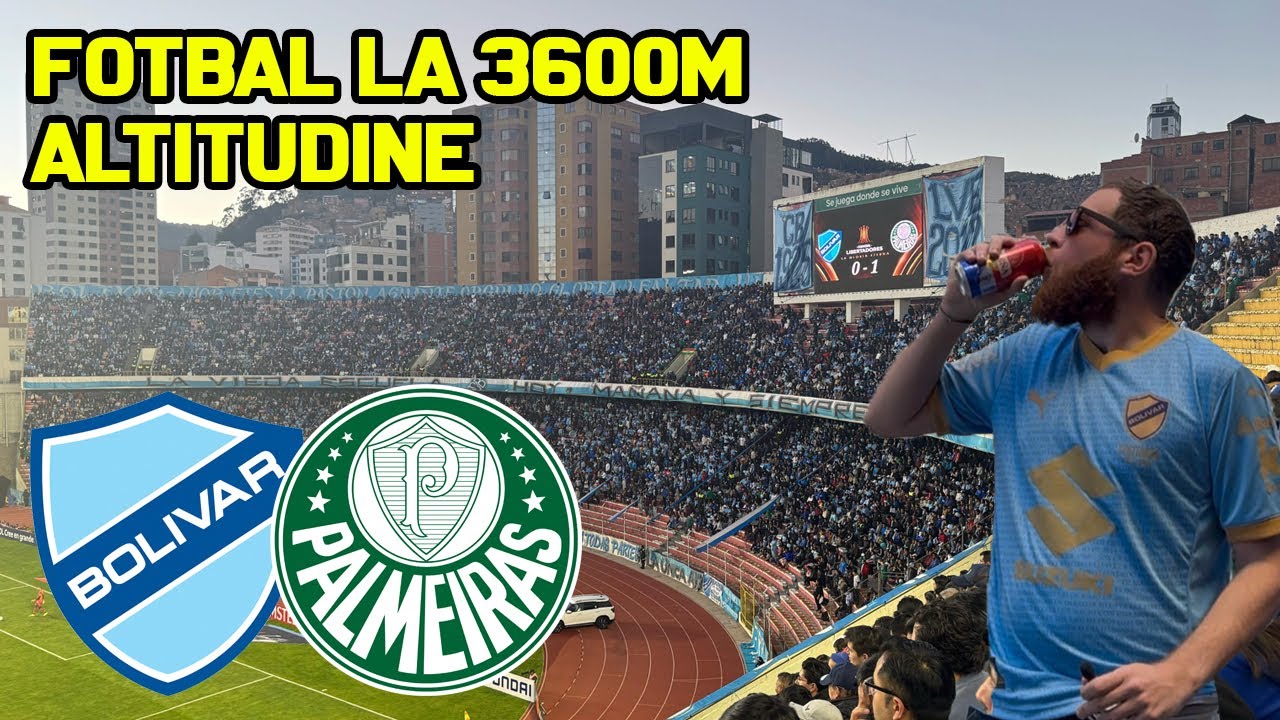 Fotbal la 3600m altitudine in Bolivia | Bolivar vs. Palmeiras in Copa Libertadores