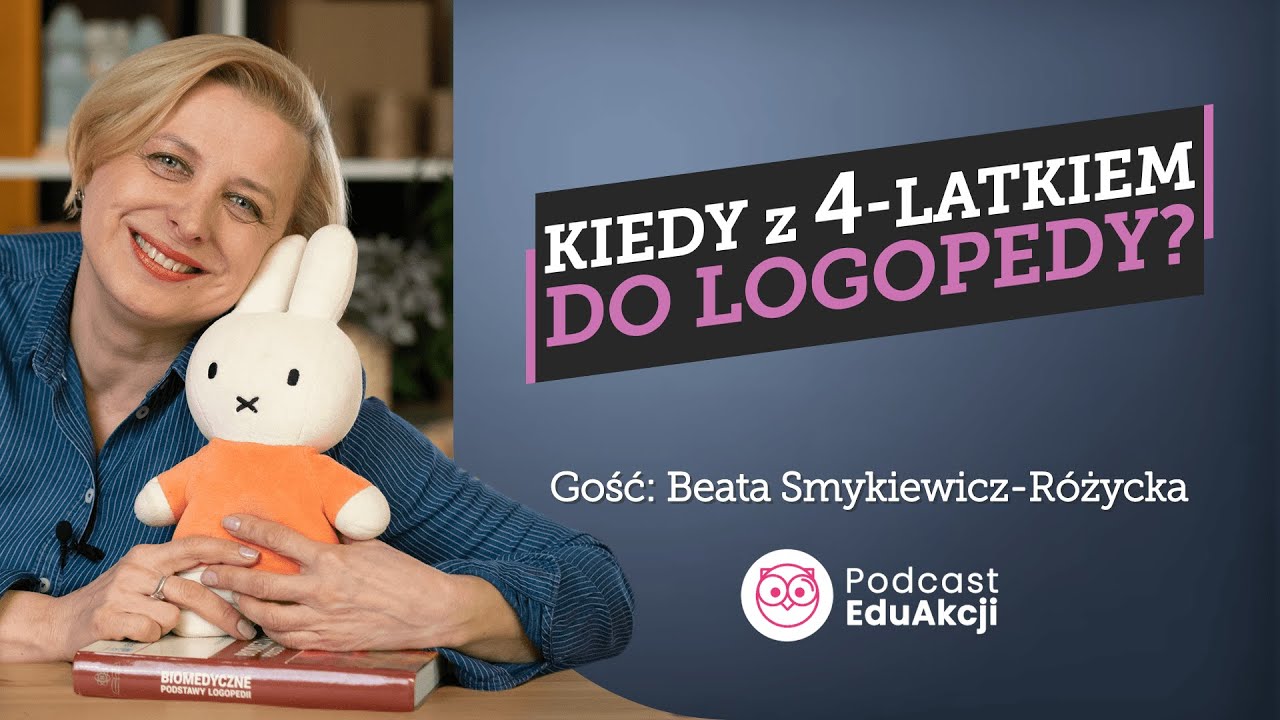 Kiedy z 4-latkiem do logopedy? | Ekspert Beata Smykiewicz-Różycka | Podcast EduAkcji #39