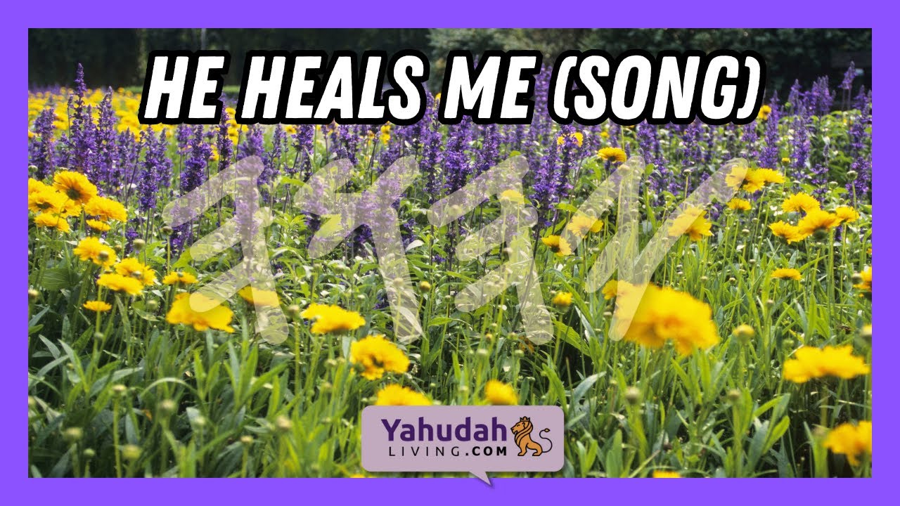 Song: He Heals me (Psalms 