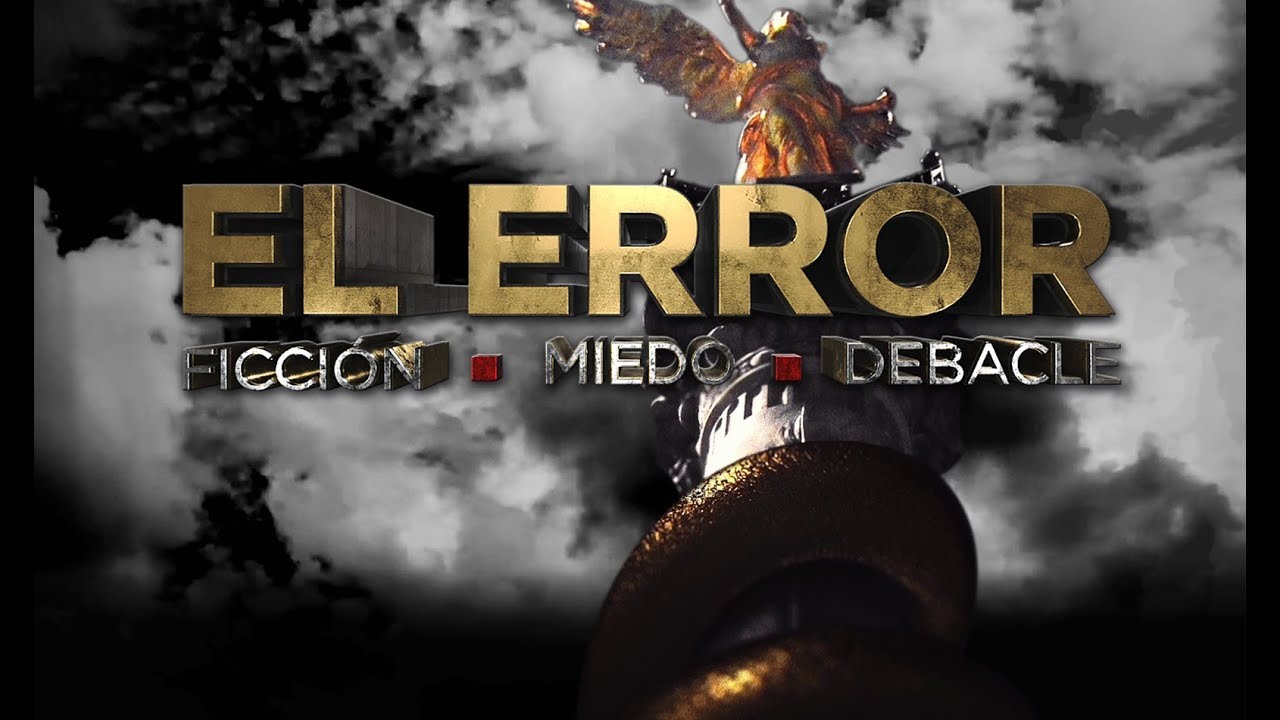 El Error: Ficci&oacute;n, Miedo, Debacle (Primera Parte)