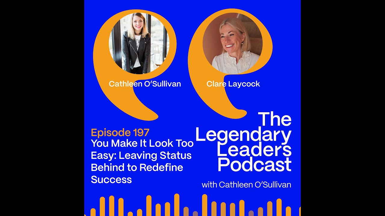 You Make It Look Too Easy: Leaving Status Behind to Redefine Success with Clare Laycock