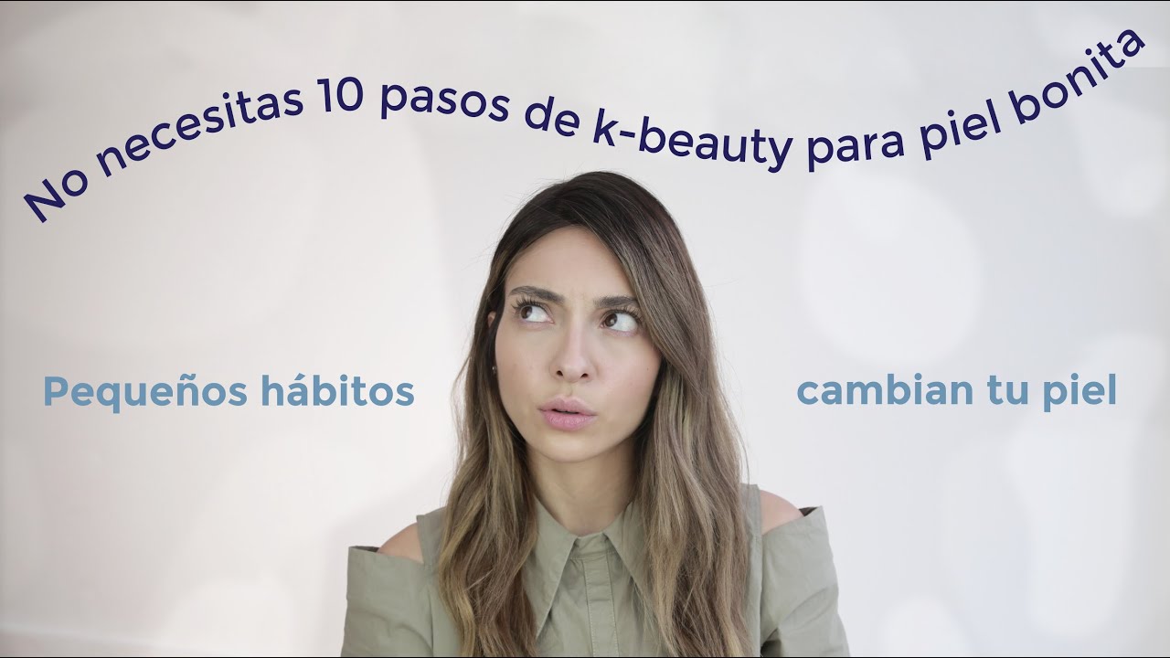 Hábitos de belleza coreanos que cambiaron mi piel y SI funcionaron en mi piel latina  | Anna Sarelly