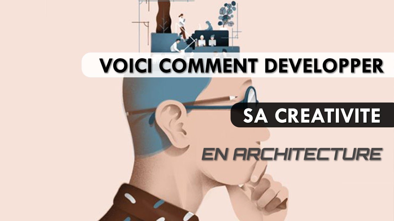 Voici comment améliorer ta créativité en Architecture (Design)