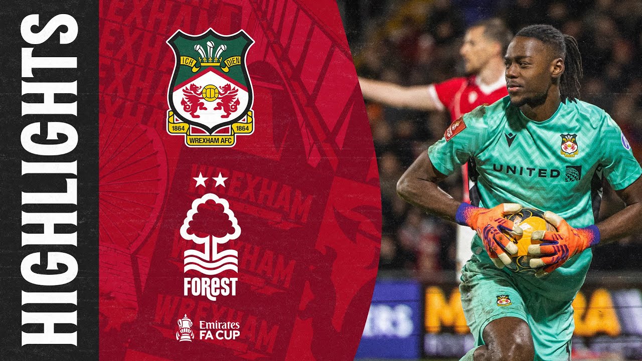 HIGHLIGHTS | Wrexham AFC vs Nottingham Forest (FA Cup)