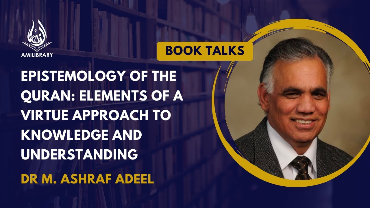 Epistemology of the Quran: Elements of a Virtue Approach by Dr M. Ashraf Adeel