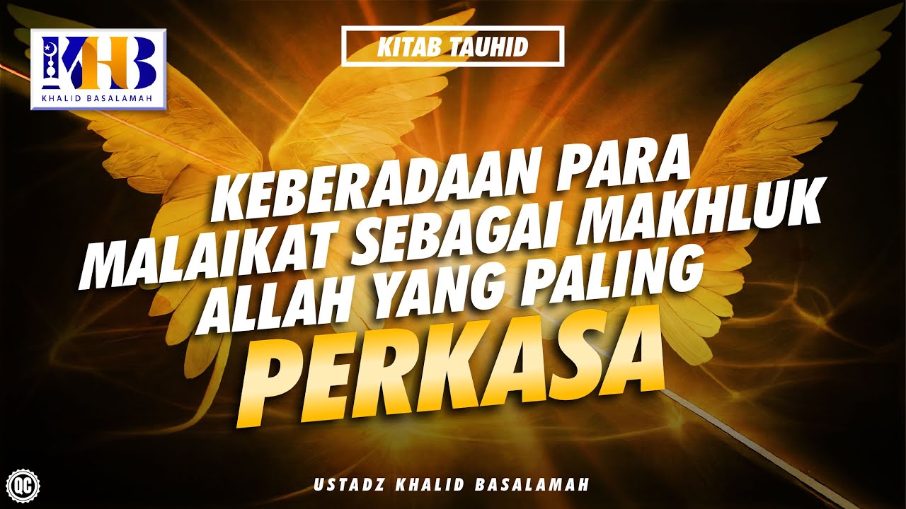 Kitab Tauhid : Keberadaan Para Malaikat Sebagai Makhluk Allah yang Paling Perkasa - Khalid Basalamah
