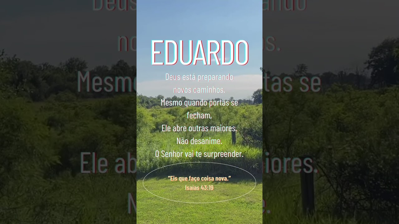 Eduardo, Deus está preparando algo novo para a sua vida.