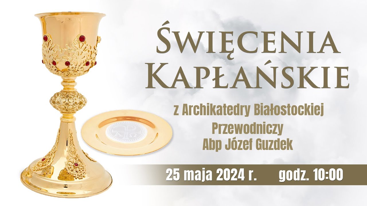 Święcenia Prezbiteratu z Archikatedry Białostockiej - 25 maja 2024 r.