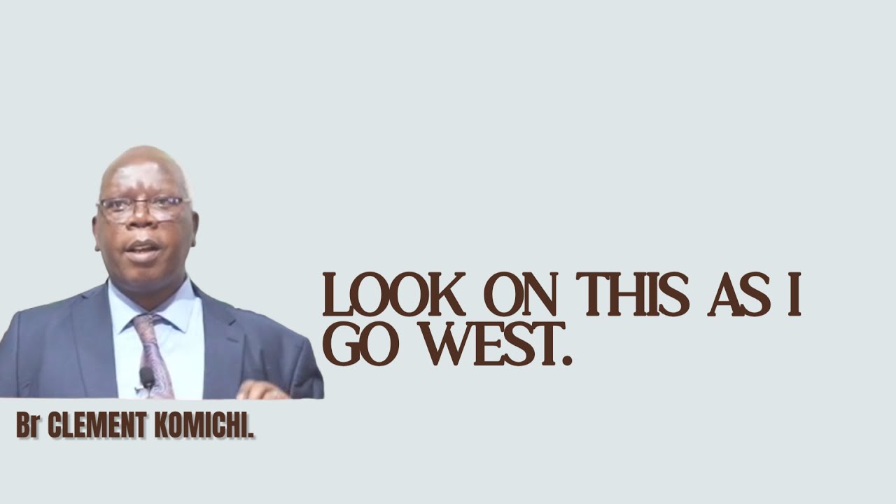 25-1230~ Look On This As I Go West~ Br Clement Komichi