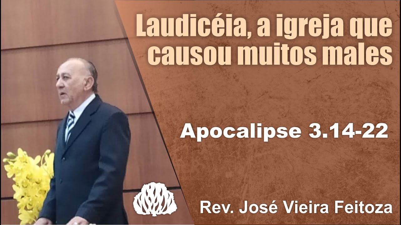 Apocalipse 3 14 22 - Laudicéia, a Igreja que causou muitos males - Rev. José Vieira Feitoza