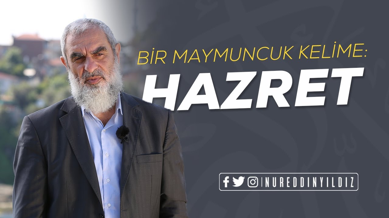 BİR MAYMUNCUK KELİME: HAZRET | Nureddin Yıldız