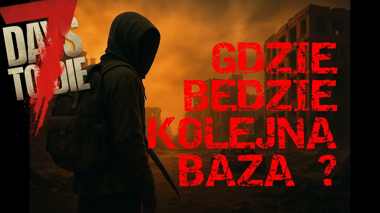 7 Days to Die PL – Gdzie będzie kolejna baza? (v 2.5)