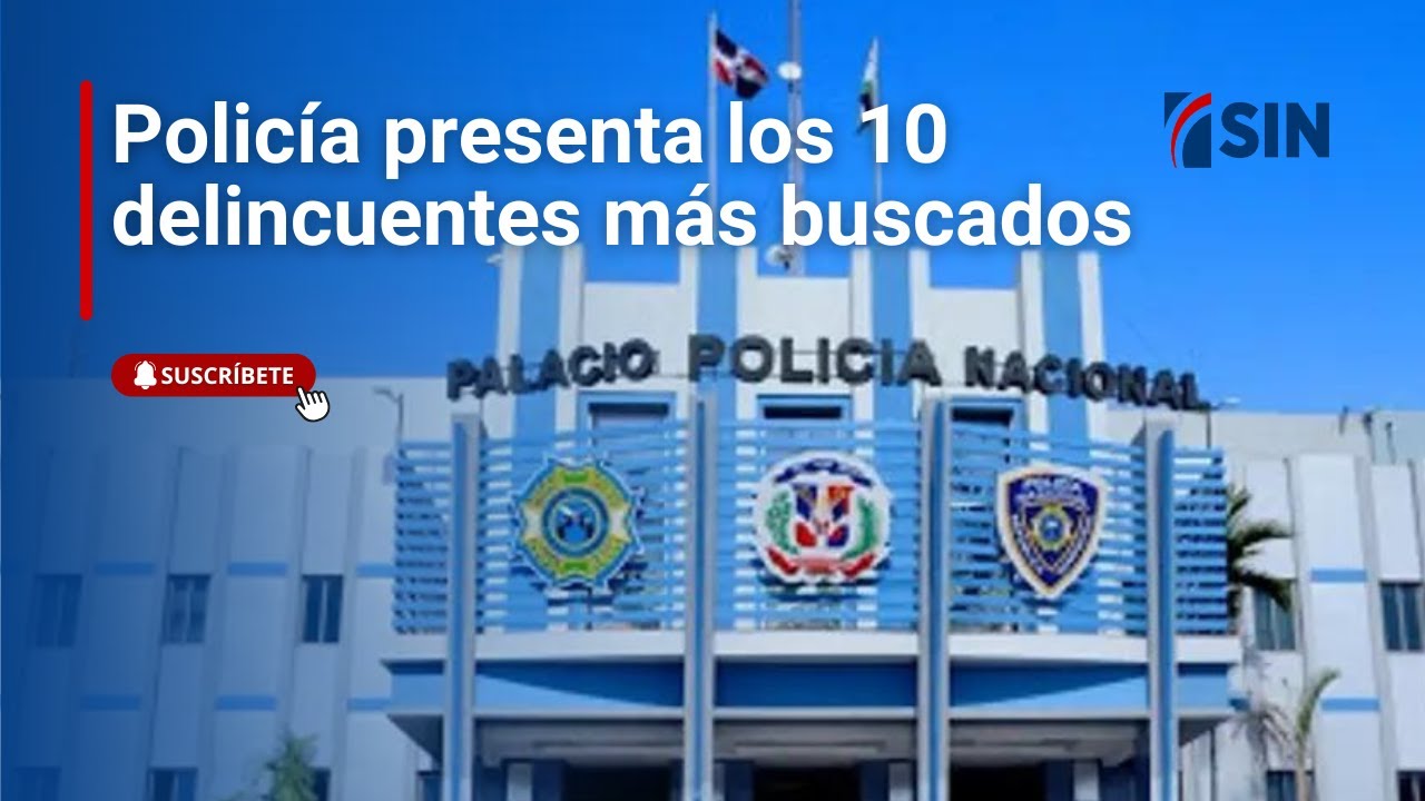 Policía presenta los 10 delincuentes más buscados de RD
